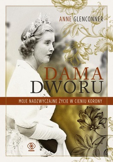 Обкладинка книги з назвою:Dama dworu. Moje nadzwyczajne życie w cieniu Korony