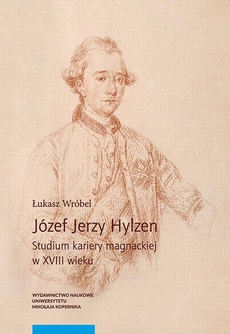 The cover of the book titled: Józef Jerzy Hylzen. Studium kariery magnackiej w XVIII wieku