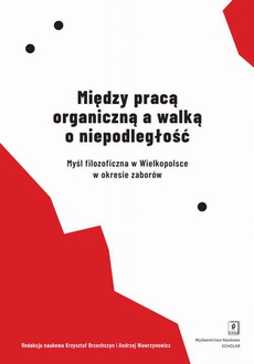 The cover of the book titled: Między pracą organiczną a walką o niepodległość