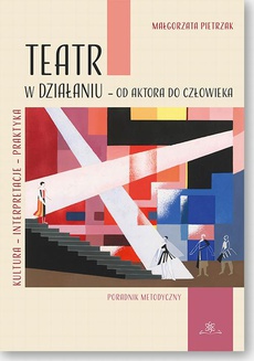 Обложка книги под заглавием:Teatr w działaniu – od aktora do człowieka