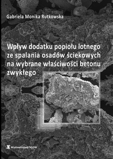The cover of the book titled: Wpływ dodatku popiołu lotnego ze spalania osadów ściekowych na wybrane właściwości betonu zwykłego