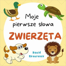 The cover of the book titled: Moje pierwsze słowa. Zwierzęta