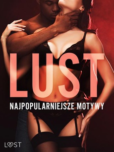 The cover of the book titled: LUST. Najpopularniejsze motywy – 13 opowiadań erotycznych