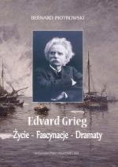 The cover of the book titled: Edvard Grieg. Życie - Fascynacje - Dramaty