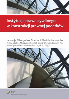 Okładka książki o tytule: Instytucje prawa cywilnego w konstrukcji prawnej podatków