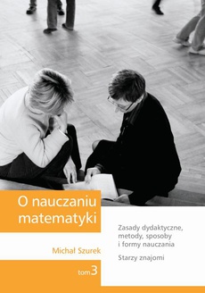 The cover of the book titled: O nauczaniu matematyki. Wykłady dla nauczycieli i studentów. Tom 3