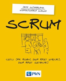 The cover of the book titled: Scrum. Czyli jak robić dwa razy więcej dwa razy szybciej