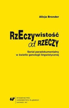 The cover of the book titled: Rzeczywistość od rzeczy. Serial paradokumentalny w świetle genologii lingwistycznej
