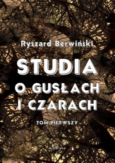 The cover of the book titled: Studia o gusłach i czarach. Tom pierwszy