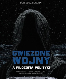 The cover of the book titled: Gwiezdne wojny a filozofia polityki