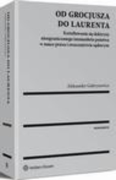 The cover of the book titled: Od Grocjusza do Laurenta. Kształtowanie się doktryny nieograniczonego immunitetu państwa w nauce prawa i orzecznictwie sądowym