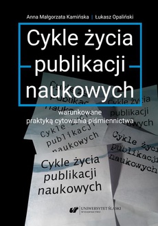 The cover of the book titled: Cykle życia publikacji naukowych warunkowane praktyką cytowania piśmiennictwa