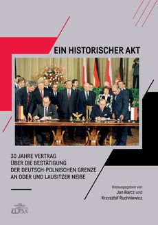 Обложка книги под заглавием:Ein Historischer Akt 30 Jahre Vertrag über die Bestätigung der deutsch-polnischen Grenze an Oder und Lausitzer NeiBe