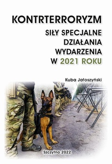 The cover of the book titled: KONTRTERRORYZM. SIŁY SPECJALNE. DZIAŁANIA WYDARZENIA W 2021 ROKU