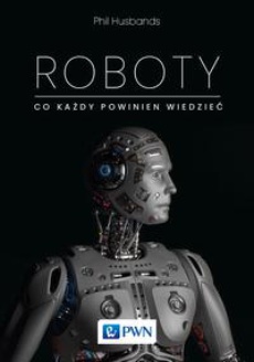 The cover of the book titled: Roboty. Co każdy powinien wiedzieć
