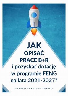 The cover of the book titled: Jak opisać prace B+R i pozyskać dotację w programie FENG na lata 2021-2027?