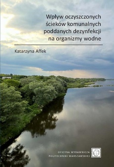 The cover of the book titled: Wpływ oczyszczonych ścieków komunalnych poddanych dezynfekcji na organizmy wodne