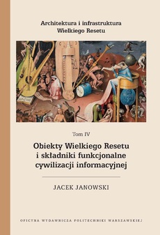 Okładka książki o tytule: Architektura i infrastruktura Wielkiego Resetu. Tom IV. Obiekty Wielkiego Resetu i składniki funkcjonalne cywilizacji informacyjnej