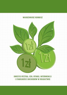 The cover of the book titled: Kwestie ryzyka, cen, rynku, interwencji  i stabilności dochodów w rolnictwie