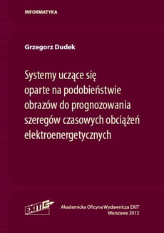 The cover of the book titled: Systemy uczące się oparte na podobieństwie obrazów do prognozowania szeregów czasowych obciążeń elektroenergetycznych