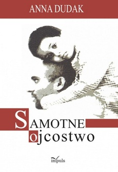 The cover of the book titled: Samotne ojcostwo