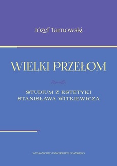 The cover of the book titled: Wielki przełom. Studium z estetyki Stanisława Witkiewicza