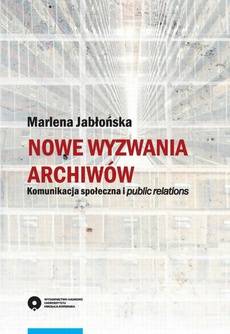 Обложка книги под заглавием:Nowe wyzwania archiwów. Komunikacja społeczna i public relations