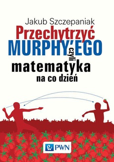 The cover of the book titled: Przechytrzyć MURPHY’EGO czyli matematyka na co dzień