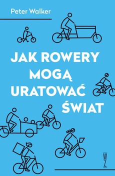 Okładka książki o tytule: Jak rowery mogą uratować świat