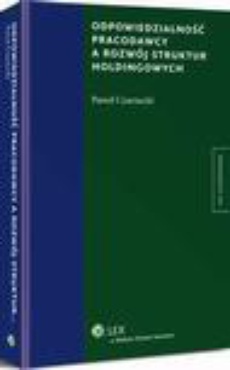 Okładka książki o tytule: Odpowiedzialność pracodawcy a rozwój struktur holdingowych