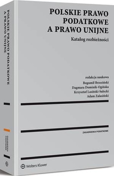 Okładka książki o tytule: Polskie prawo podatkowe a prawo unijne. Katalog rozbieżności