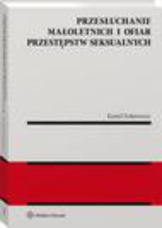 The cover of the book titled: Przesłuchanie małoletnich i ofiar przestępstw seksualnych