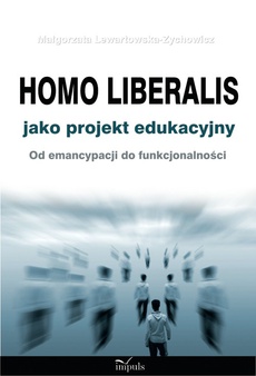 Okładka książki o tytule: Homo liberalis jako projekt edukacyjny