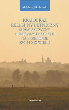 Okładka książki o tytule: Krajobraz religijny i etniczny Suwalszczyzny, Bukowiny i Łatgalii na przełomie XVIII i XIX wieku