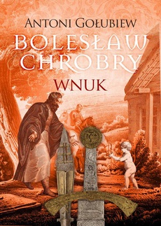 Okładka książki o tytule: Bolesław Chrobry. Wnuk