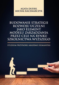 The cover of the book titled: Budowanie strategii rozwoju uczelni jako element modelu zarządzania przez cele na rynku szkolnictwa wyższego. Studium przypadku Akademii Humanitas