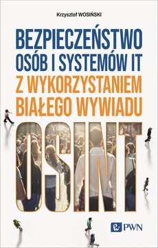 The cover of the book titled: Bezpieczeństwo osób i systemów IT z wykorzystaniem białego wywiadu
