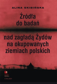 Обкладинка книги з назвою:Źródła do badań nad zagładą Żydów na okupowanych ziemiach polskich