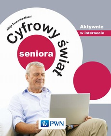 The cover of the book titled: Cyfrowy świat seniora. Aktywnie w internecie