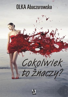 The cover of the book titled: Cokolwiek to znaczy