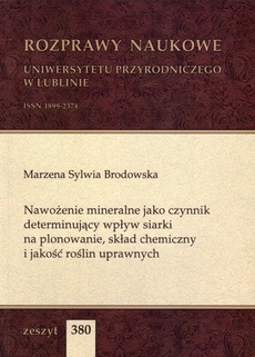 The cover of the book titled: Nawożenie mineralne jako czynnik determinujący wpływ siarki na plonowanie, skład chemiczny i jakość roślin uprawnych