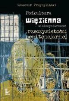 Обложка книги под заглавием:Podkultura więzienna - wielowymiarowość rzeczywistości penitencjarnej
