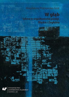 Обложка книги под заглавием:W głąb. Szkice o współczesnej poezji Śląska i Zagłębia