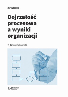 The cover of the book titled: Dojrzałość procesowa a wyniki organizacji