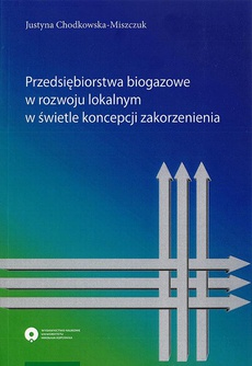 Okładka książki o tytule: Przedsiębiorstwa biogazowe w rozwoju lokalnym w świetle koncepcji zakorzenienia