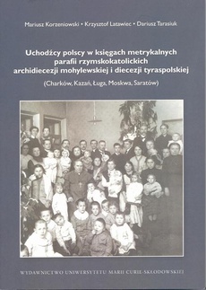 The cover of the book titled: Uchodźcy polscy w księgach metrykalnych parafii rzymskokatolickich archidiecezji mohylewskiej i diecezji tyraspolskiej