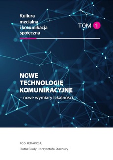 The cover of the book titled: Nowe technologie komunikacyjne – nowe wymiary lokalności Kultura medialna i komunikacja społeczna, tom 1
