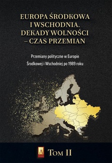 The cover of the book titled: Europa Środkowa i Wschodnia. Dekady wolności – czas przemian. Tom II. Przemiany polityczne w Europie Środkowej i Wschodniej po 1989 roku