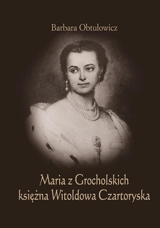 The cover of the book titled: Maria z Grocholskich księżna Witoldowa Czartoryska