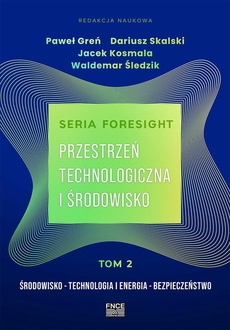 The cover of the book titled: Seria foresight. Przestrzeń technologiczna i środowisko. Tom 2: Środowisko, technologia i energia, bezpieczeństwo